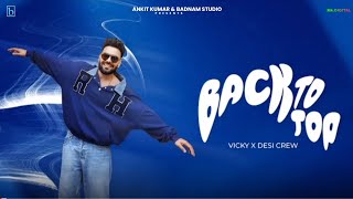 BACK TO TOP : Vicky | Gurlez Akhtar | Desi Crew | New Punjabi Songs | Latest Punjabi Songs 2024