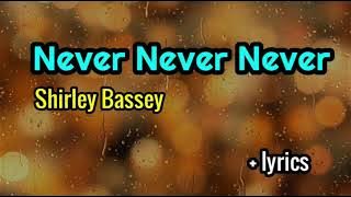 Never, Never, Never - Shirley Bassey lyrics