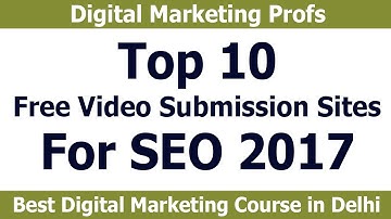 Top 10 Free Video Submission Sites For SEO 2017 | Digital Marketing Profs