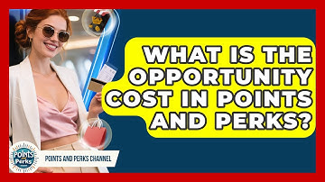 What Is The Opportunity Cost In Points And Perks? - Points and Perks Channel