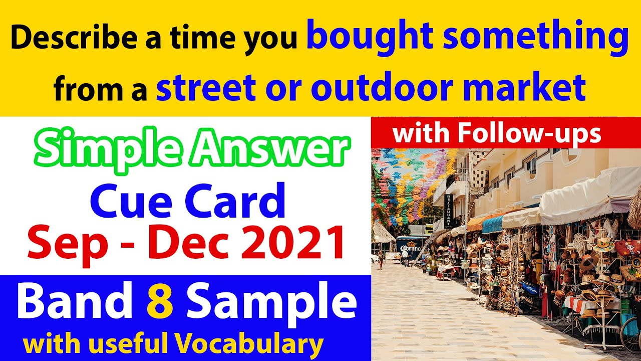 Describe a time you bought something from a street or outdoor market Cue Card with Follow ups BAND 8