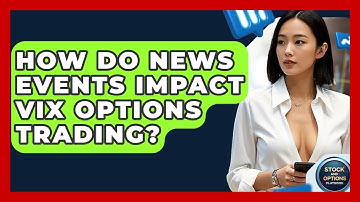 How Do News Events Impact VIX Options Trading? - Stock and Options Playbook