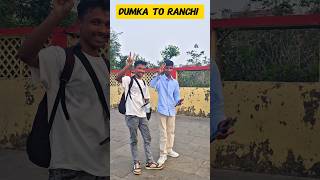 DUMKA TO RANCHI !
