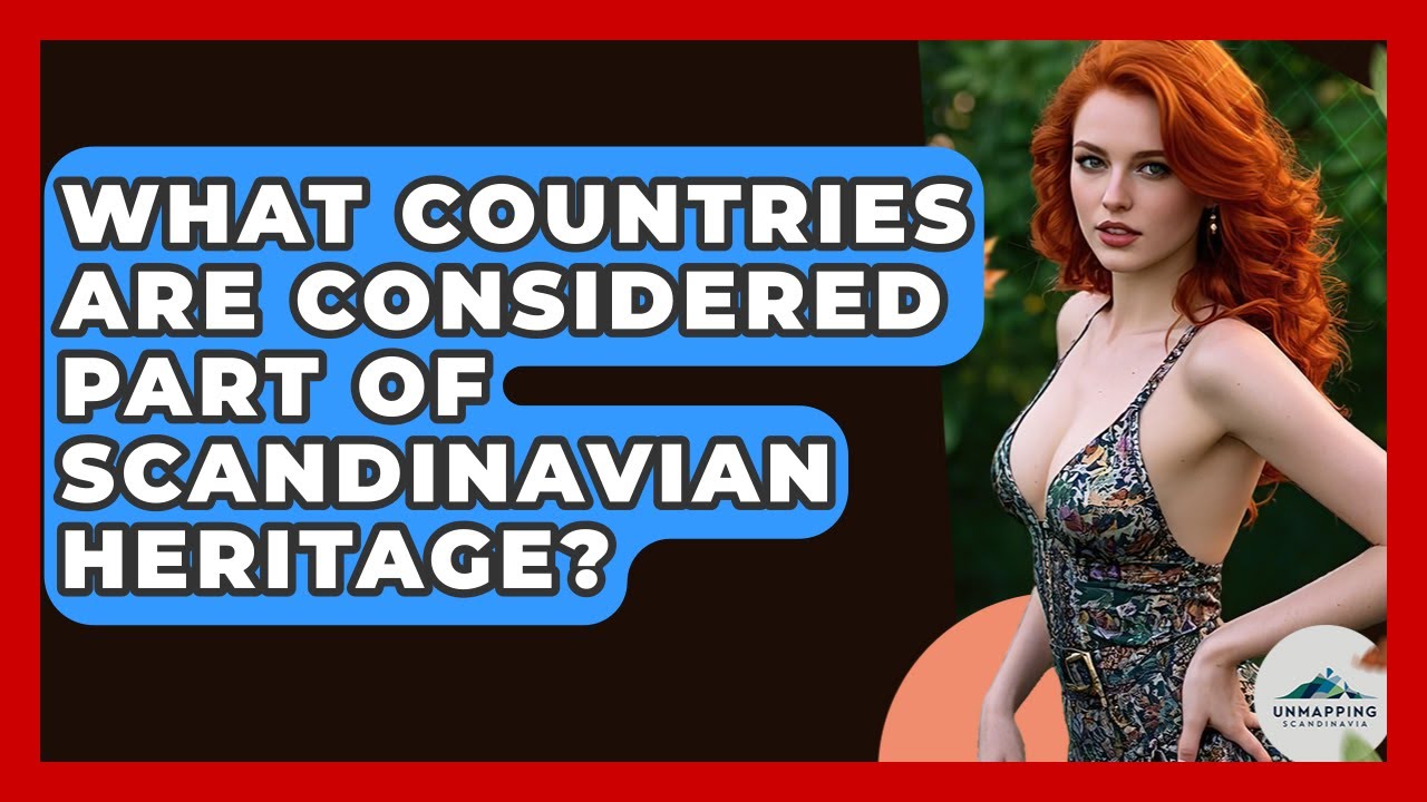 What Countries Are Considered Part of Scandinavian Heritage? - Unmapping Scandinavia