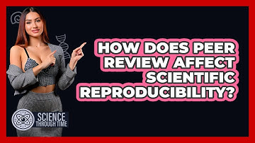 How Does Peer Review Affect Scientific Reproducibility? - Science Through Time