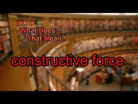 What does constructive force mean?