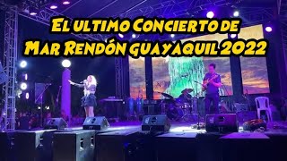 El Ultimo Concierto de MAR RENDÓN 2022 Guayaquil Ecuador