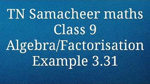 Example 3.31 Class 9 factorisation Algebra Tamilnadu Samacheer maths Nithyaganesh Maths