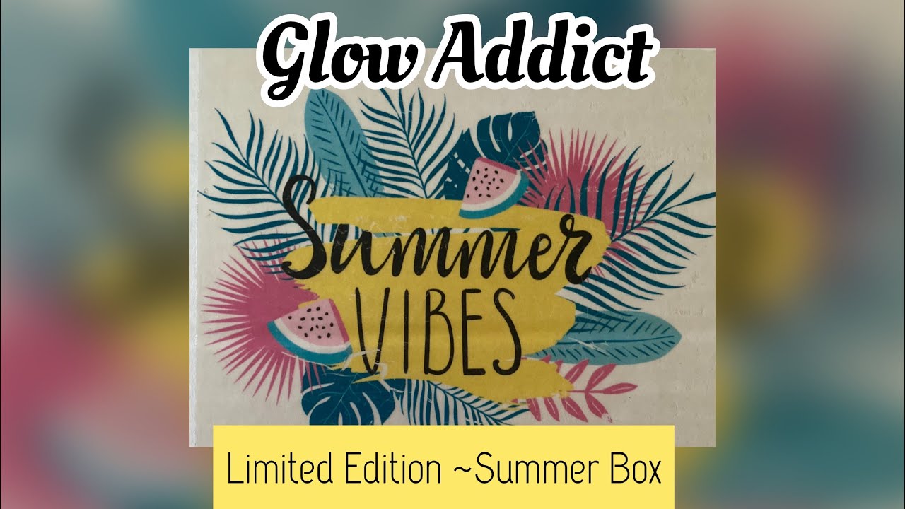 GLOW ADDICT | “Summer Vibes” Ltd. Edition | July 2020