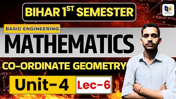 📐 Bihar 1st Semester Mathematics | Co-ordinate Geometry Unit-4 Lec-6 | Basic Engineering Mathematics