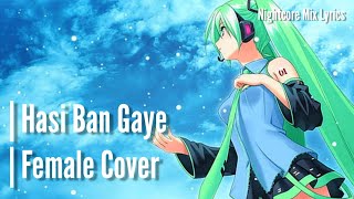 [Nightcore] - Hasi Ban Gaye | Female Cover (Lyrics)
