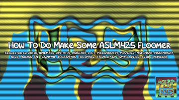 {REQUESTED} How To Do Make Some ASLM425 Floomer