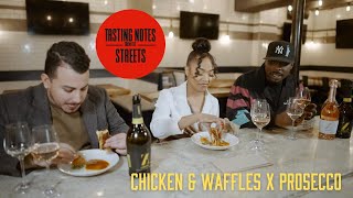 Chicken and waffles  X Prosecco Wine Pairing | Tasting Notes From The Streets EP 4