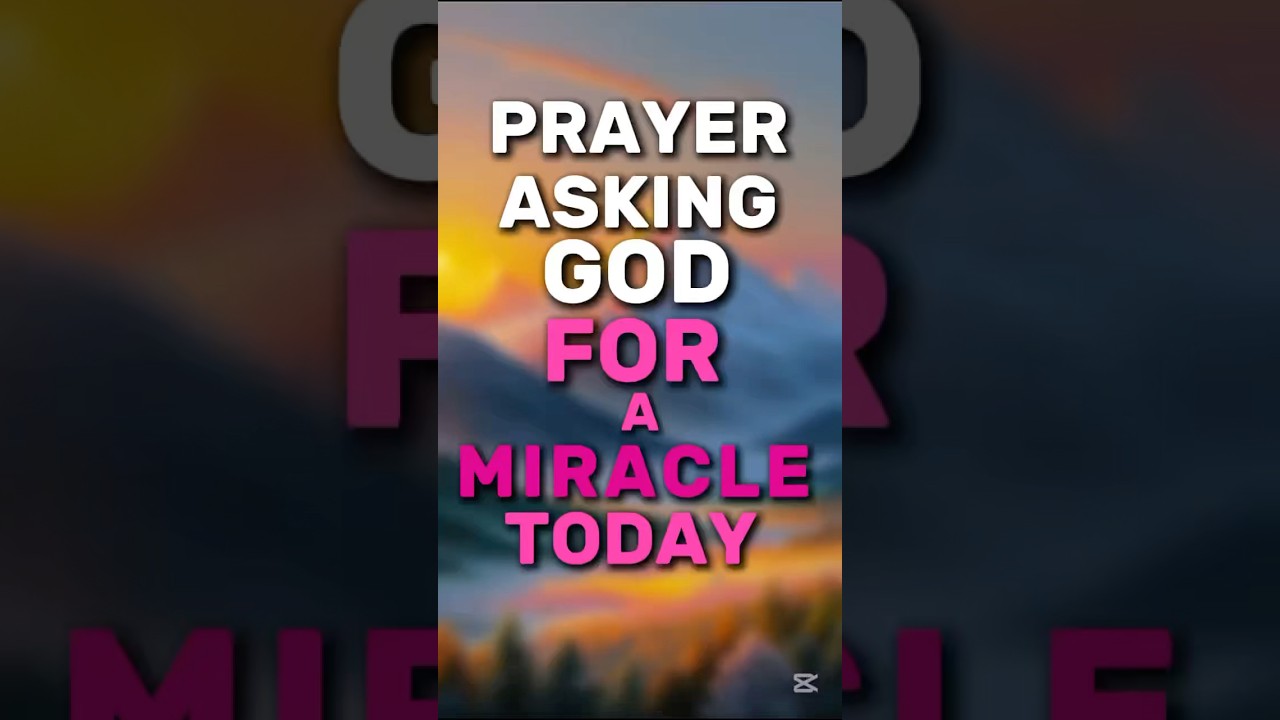 Prayer Asking God for a Miracle today #godbibleandme #shortprayers #prayer