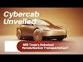 Cybercab Unveiled: Will Tesla's Robotaxi Revolutionize Transportation?