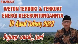 Weton Terhoki, Terkuat Energi Keberuntungannya di awal Tahun 2023 #PJSMS837