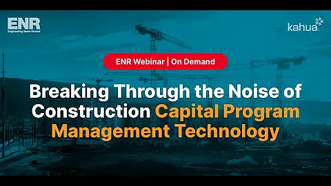 Breaking Through the Noise of Construction Capital Program Technology | Kahua Webinar