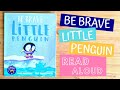 Be Brave Little Penguin - Children's Book Read Aloud
