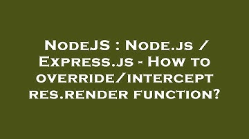 NodeJS : Node.js / Express.js - How to override/intercept res.render function?