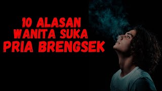 Pria brengsek ternyata disukai wanita | Alasan Cewek Suka Cowok Nakal