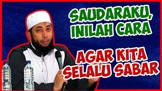 Saudaraku Inilah Cara Agar Kita Selalu Bersabar  Ustadz Khalid Basalamah