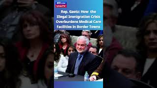 Rep. Gaetz: How the Border Crisis is Overburdening Crucial Border Town Medical Facilities