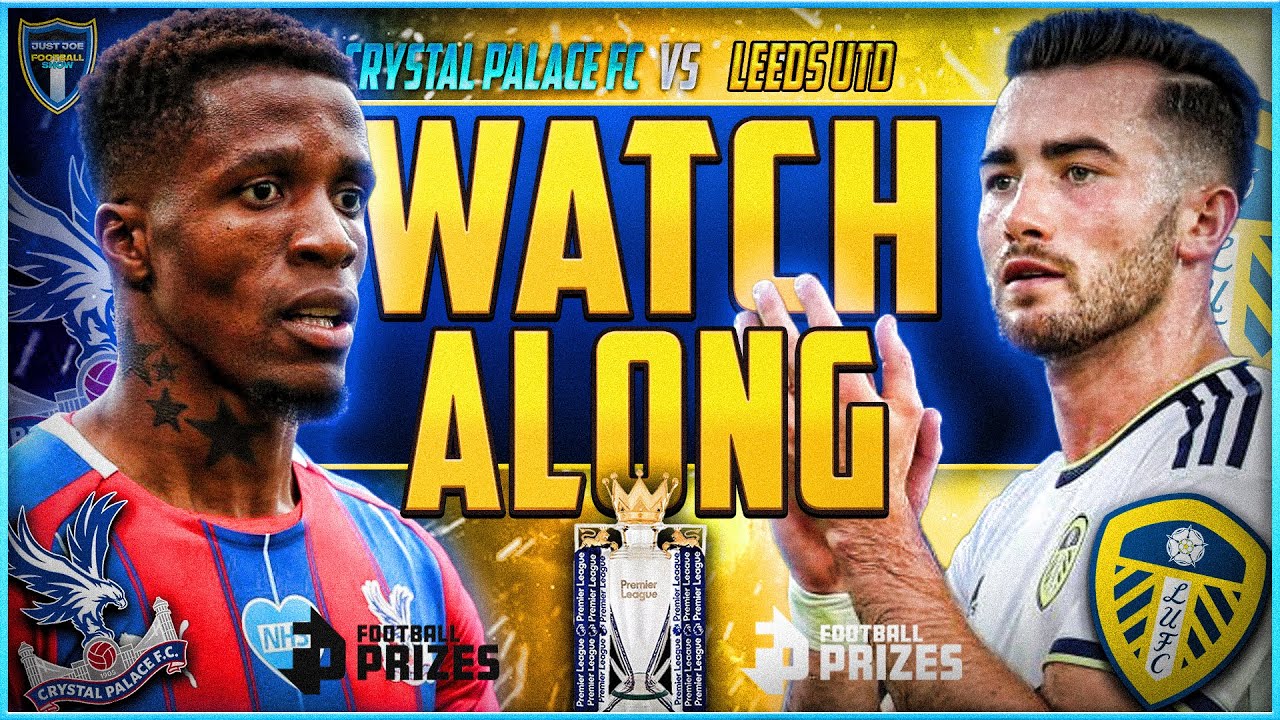 CRYSTAL PALACE V LEEDS UNITED PREMIER LEAGUE LIVE STREAM WATCH ALONG