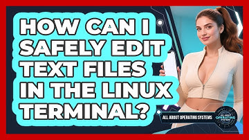 How Can I Safely Edit Text Files In The Linux Terminal? - All About Operating Systems