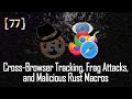 077 - Cross-Browser Tracking, Frag Attacks, and Malicious Rust Macros