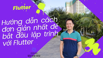 Hướng dẫn cách đơn giản nhất để bắt đầu lập trình với Flutter