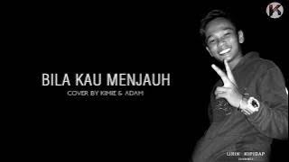 Bila kau menjauh Cover - Kimie & Adam (Lirik) HD