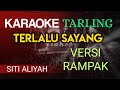 TERLALU SAYANG - SITI ALIYAH ( KARAOKE TARLING VERSI RAMPAK )