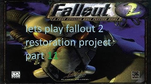 lets play fallout 2 restoration project part 11: trying to get to vault city