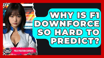 Why Is F1 Downforce So Hard To Predict? - Pole Position Experts
