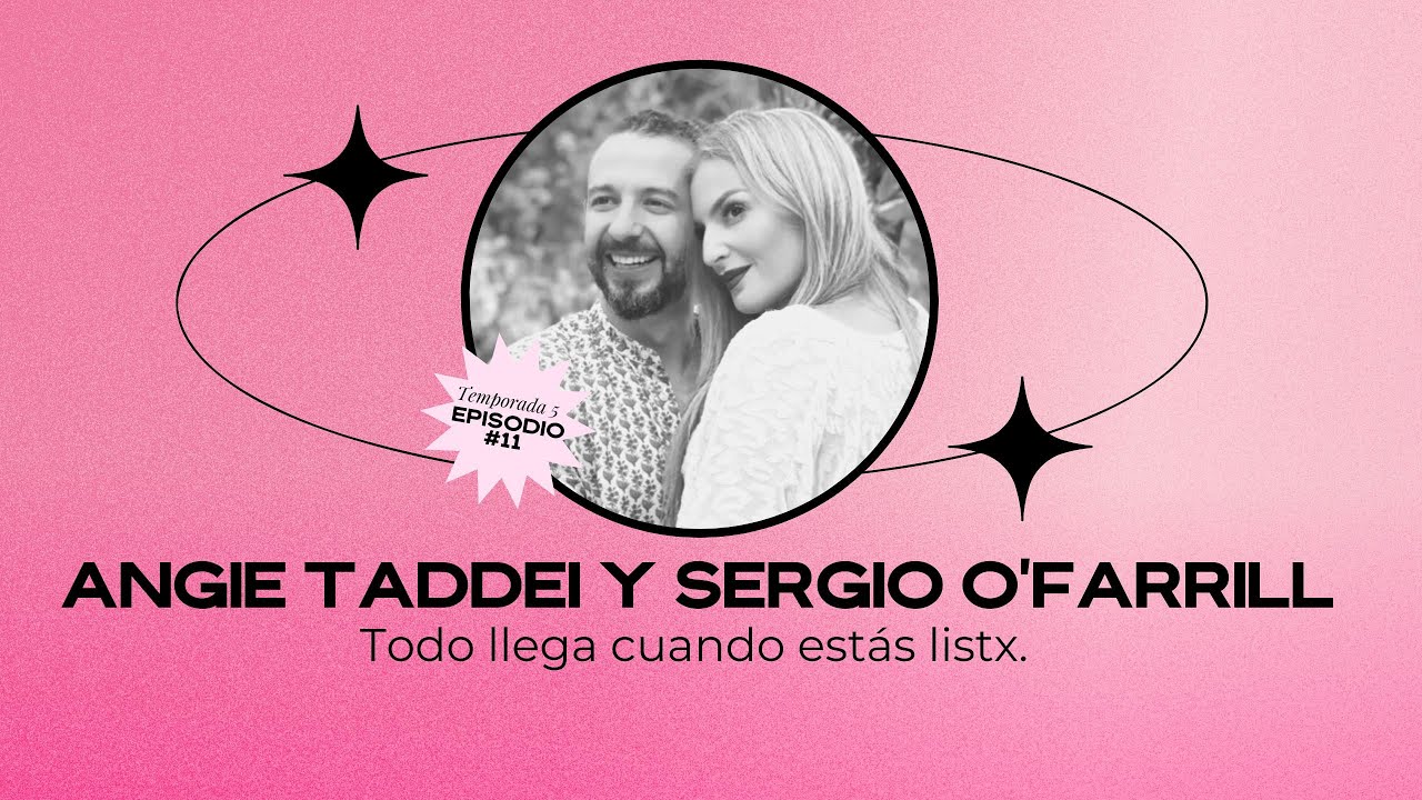 Todo llega cuando estás listx con Angie Taddei y Sergio O'Farril / T5 - E11