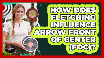 How Does Fletching Influence Arrow Front Of Center (FOC)? - The Marksman