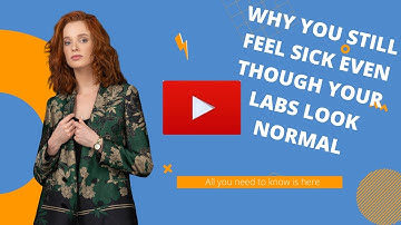 Why You Still Feel Sick Even Though Your Labs Look Normal