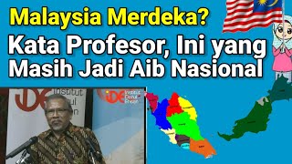 Malaysia Merdeka?  Kata Profesor, Inilah  yang  Jadi Aib Nasional.