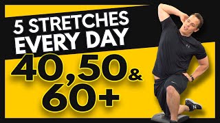 5 Stretches You MUST Do if You're Over 40 (DO THESE EVERY DAY)