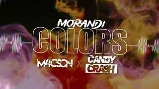 Morandi - Colors (M4CSON x CANDYCRASH REMIX)