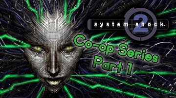 System Shock 2 Co-op Complete Series Part 1 - Shocking!
