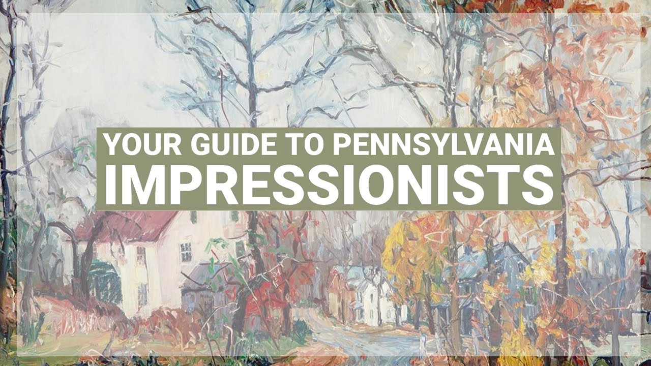 Your Guide to Pennsylvania Impressionists
