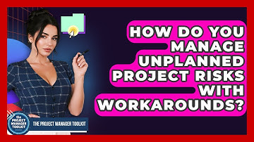 How Do You Manage Unplanned Project Risks With Workarounds? - The Project Manager Toolkit