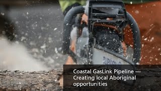 Coastal GasLink Pipeline — Creating local Aboriginal opportunities
