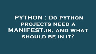 PYTHON : Do python projects need a MANIFEST.in, and what should be in it