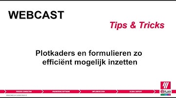 Tips & Tricks Webcast - Plotkaders en formulieren zo efficiënt mogelijk inzetten