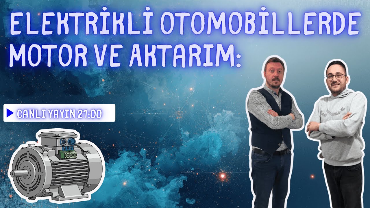 Elektrikli Otomobillerde Motor Tipleri ve Aktarım Organları | Burak Ün ile Canlı Yayın #3