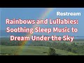 Rainbows and Lullabies: Soothing Sleep Music to Dream Under the Sky #sleepmusic #rainbows #lullaby
