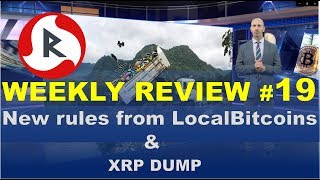 New rules from LocalBitcoins & XRP dump  | Weekly Review #19