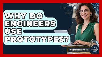 Why Do Engineers Use Prototypes? - Your Engineering Future
